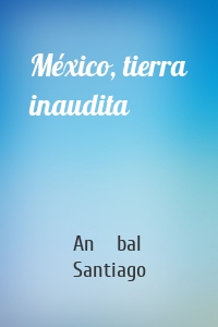 México, tierra inaudita