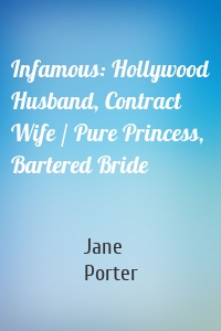 Infamous: Hollywood Husband, Contract Wife / Pure Princess, Bartered Bride