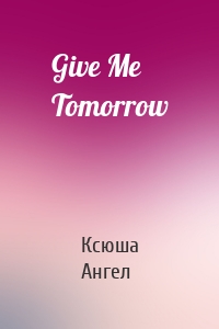 Give Me Tomorrow