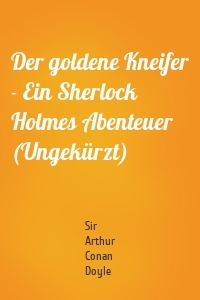 Der goldene Kneifer - Ein Sherlock Holmes Abenteuer (Ungekürzt)