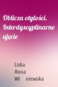 Oblicza otyłości. Interdyscyplinarne ujęcie