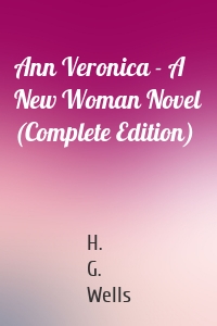 Ann Veronica - A New Woman Novel (Complete Edition)