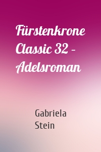 Fürstenkrone Classic 32 – Adelsroman