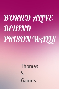 BURIED ALIVE BEHIND PRISON WALLS