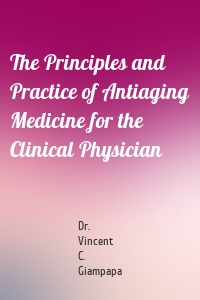 The Principles and Practice of Antiaging Medicine for the Clinical Physician