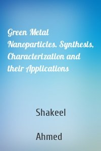 Green Metal Nanoparticles. Synthesis, Characterization and their Applications