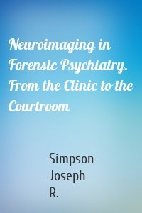 Neuroimaging in Forensic Psychiatry. From the Clinic to the Courtroom