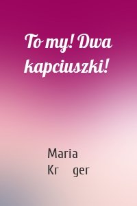 To my! Dwa kapciuszki!