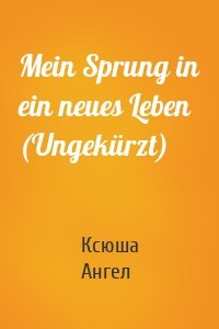 Mein Sprung in ein neues Leben (Ungekürzt)