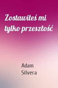 Zostawiłeś mi tylko przeszłość