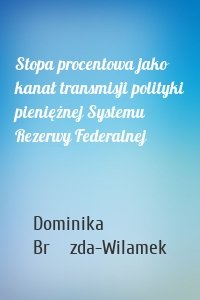 Stopa procentowa jako kanał transmisji polityki pieniężnej Systemu Rezerwy Federalnej