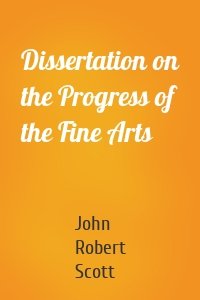 Dissertation on the Progress of the Fine Arts