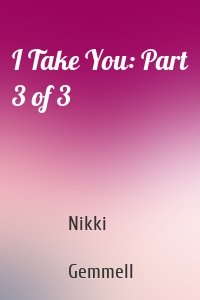 I Take You: Part 3 of 3