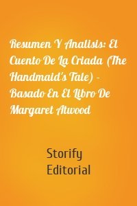 Resumen Y Analisis: El Cuento De La Criada (The Handmaid's Tale) - Basado En El Libro De Margaret Atwood