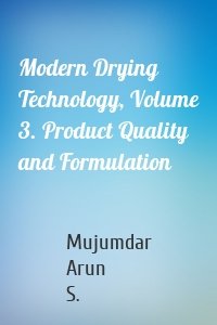 Modern Drying Technology, Volume 3. Product Quality and Formulation