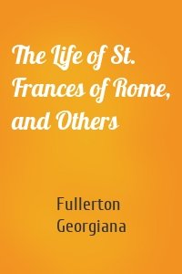 The Life of St. Frances of Rome, and Others