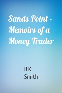 Sands Point - Memoirs of a Money Trader