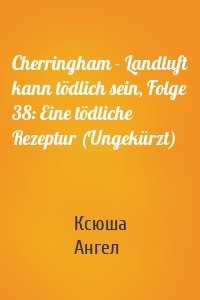 Cherringham - Landluft kann tödlich sein, Folge 38: Eine tödliche Rezeptur (Ungekürzt)