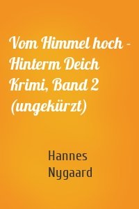 Vom Himmel hoch - Hinterm Deich Krimi, Band 2 (ungekürzt)