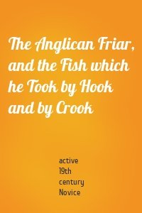 The Anglican Friar, and the Fish which he Took by Hook and by Crook