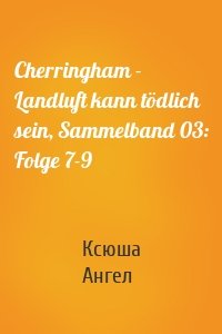 Cherringham - Landluft kann tödlich sein, Sammelband 03: Folge 7-9