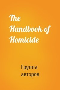 The Handbook of Homicide