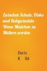 Zwischen Schule, Disko und Babywindeln - Wenn Mädchen zu Müttern werden