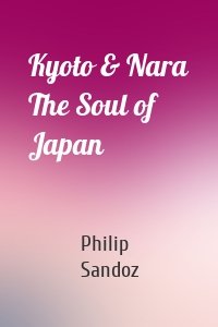 Kyoto & Nara The Soul of Japan