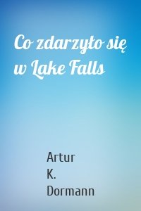 Co zdarzyło się w Lake Falls