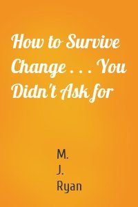 How to Survive Change . . . You Didn't Ask for