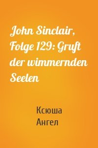 John Sinclair, Folge 129: Gruft der wimmernden Seelen