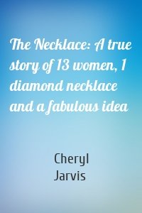 The Necklace: A true story of 13 women, 1 diamond necklace and a fabulous idea