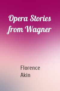 Opera Stories from Wagner