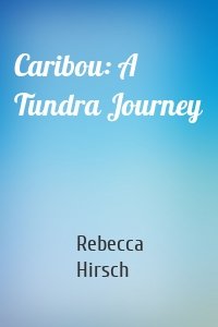 Caribou: A Tundra Journey
