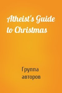 Atheist's Guide to Christmas