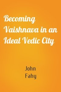 Becoming Vaishnava in an Ideal Vedic City