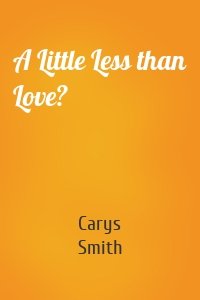 A Little Less than Love?