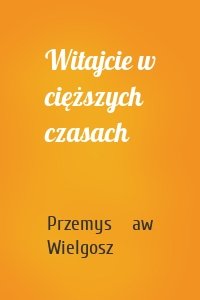 Witajcie w cięższych czasach