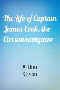 The Life of Captain James Cook, the Circumnavigator