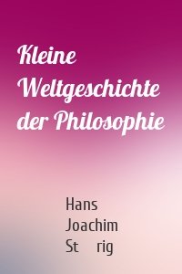 Kleine Weltgeschichte der Philosophie