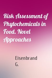 Risk Assessment of Phytochemicals in Food. Novel Approaches