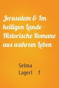 Jerusalem & Im heiligen Lande - Historische Romane aus wahrem Leben
