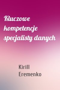 Kluczowe kompetencje specjalisty danych