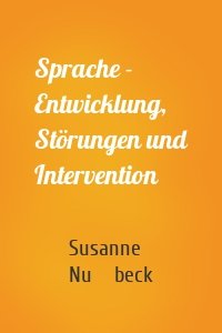 Sprache - Entwicklung, Störungen und Intervention