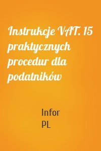 Instrukcje VAT. 15 praktycznych procedur dla podatników