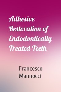 Adhesive Restoration of Endodontically Treated Teeth