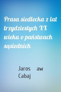 Prasa siedlecka z lat trzydziestych XX wieku o państwach sąsiednich