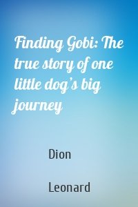 Finding Gobi: The true story of one little dog’s big journey