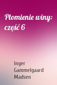 Płomienie winy: część 6