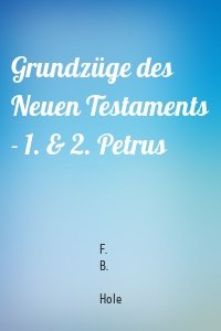 Grundzüge des Neuen Testaments - 1. & 2. Petrus